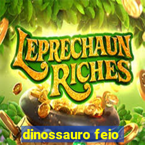 dinossauro feio